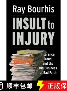 【3-4周达】Insult to Injury; Insurance Fraud and the Business of Bad Faith - How Insurance Companies ... [9781576753491]