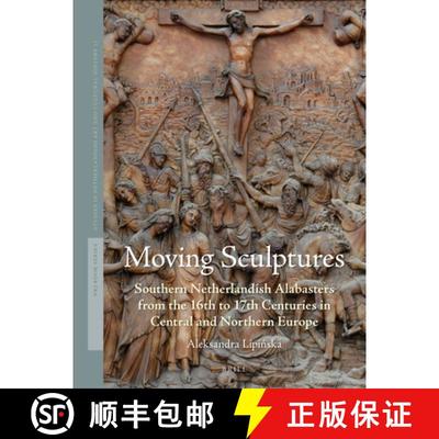 预订 Moving Sculptures: Southern Netherlandish Alabasters from the 16th to 17th Centuries in Central ... [9789004270930]
