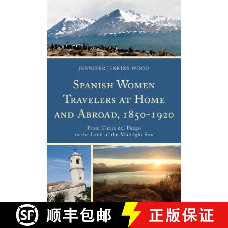 预订 Spanish Women Travelers at Home and Abroad, 1850-1920 : From Tierra del Fuego to the Land of the... [9781611487176]