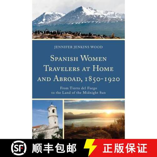 预订 Spanish Women Travelers at Home and Abroad, 1850-1920 : From Tierra del Fuego to the Land of the... [9781611487176]