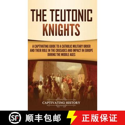 【3-4周达】精装 The Teutonic Knights: A Captivating Guide to a Catholic Military Order and Their Role... [9781637165065]