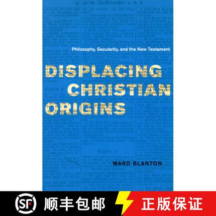 预订 Displacing Christian Origins: Philosophy, Secularity, and the New Testament [9780226056906]