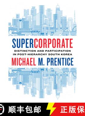 【3-4周达】Supercorporate: Distinction and Participation in Post-Hierarchy South Korea [9781503629479]