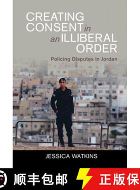 【3-4周达】Creating Consent in an Illiberal Order: Policing Disputes in Jordan [9781009098618]