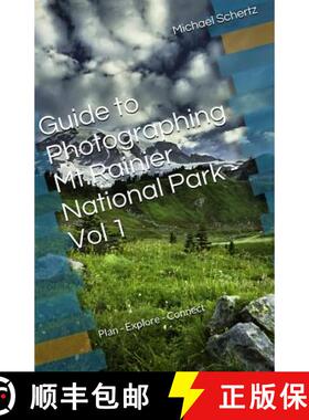 【3-4周达】Guide to Photographing in Mt.Rainier National Park - Volume 1: Plan - Explore - Connect [9780692352229]