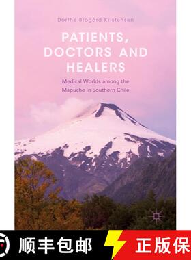 【3-4周达】Patients, Doctors and Healers : Medical Worlds among the Mapuche in Southern Chile [9783319970301]
