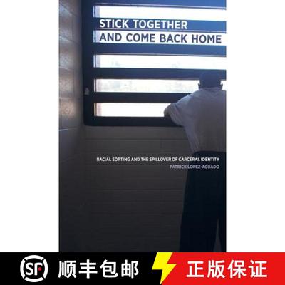 【3-4周达】Stick Together and Come Back Home – Racial Sorting and the Spillover of Carceral Identity... [9780520288591]
