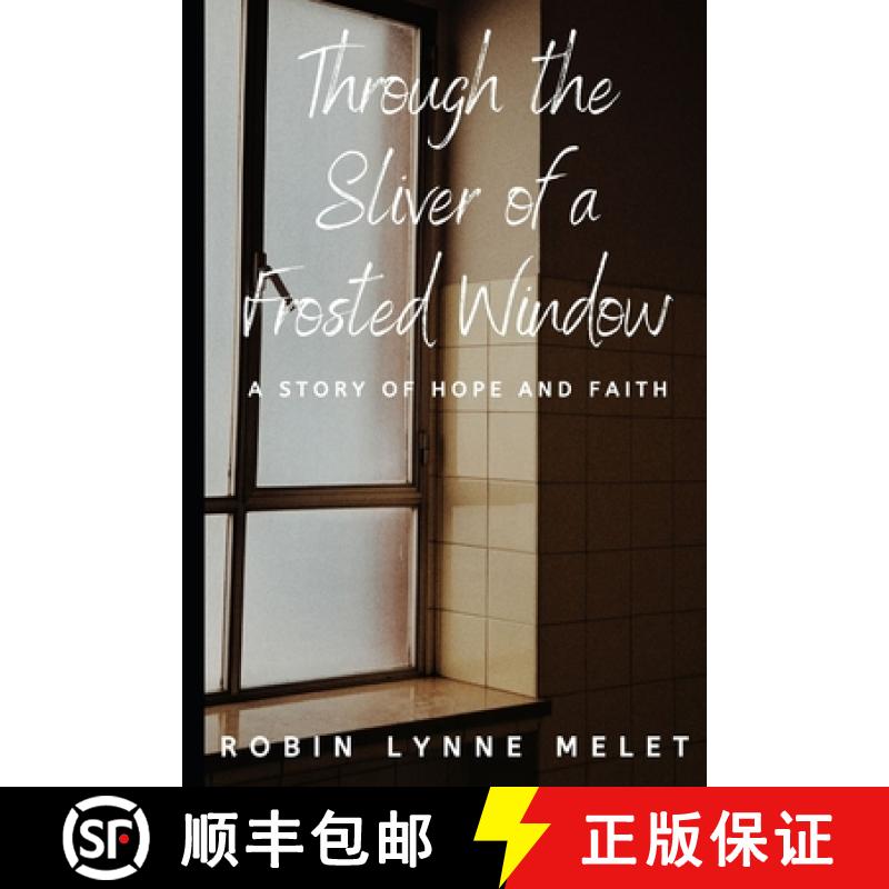 【3-4周达】Through the Sliver of a Frosted Window: A Story of Hope and Faith [9781949798739]