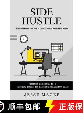 预订 Side Hustle: How to Use Your Free Time to Earn Secondary and Passive Income (Profitable Side Hus... [9781998927548]