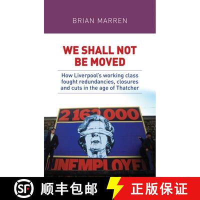【3-4周达】We shall not be moved : How Liverpool's working class fought redundancies, closures and cu... [9781526132963]