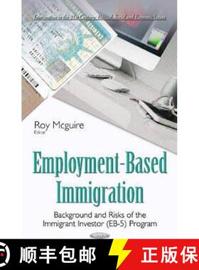 【3-4周达】Employment-Based Immigration: Background and Risks of the Immigrant Investor (EB-5) Program [9781634846462]