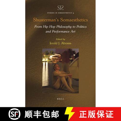 预订 精装 Shusterman's Somaesthetics: From Hip Hop Philosophy to Politics and Performance Art [9789004468795]