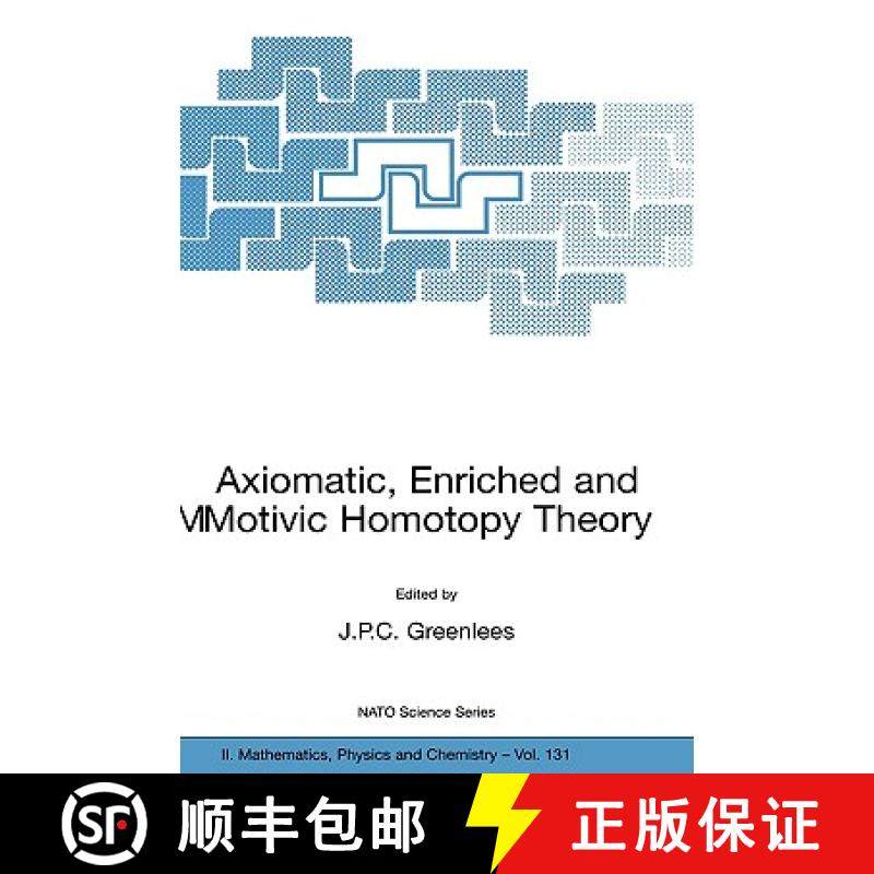【3-4周达】Axiomatic, Enriched and Motivic Homotopy Theory: Proceedings of the NATO Advanced Study In... [9781402018336]