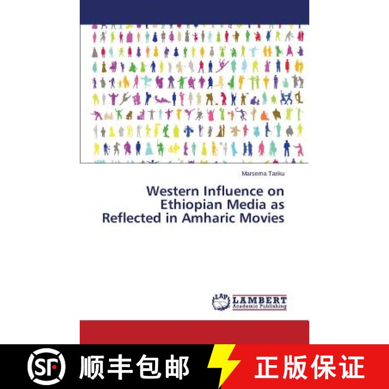 【2-3周达】Western Influence on Ethiopian Media as Reflected in Amharic Movies [9783659365140]