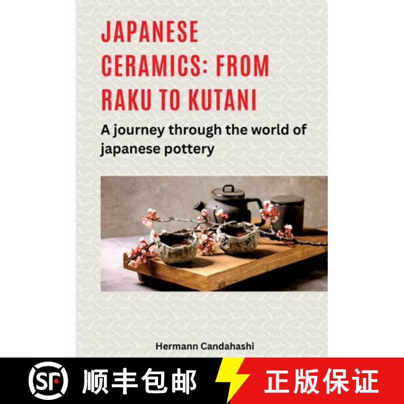 【2-3周达】Japanese ceramics: From Raku to Kutani: A journey through the world of Japanese pottery [9783384490001]