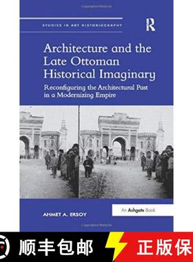 【3-4周达】Architecture and the Late Ottoman Historical Imaginary: Reconfiguring the Architectural Pa... [9780367432836]