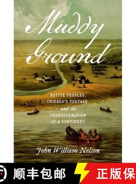 预订 Muddy Ground: Native Peoples, Chicago's Portage, and the Transformation of a Continent [9781469675206]
