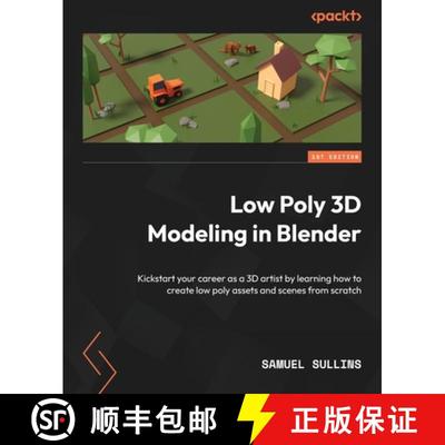 预订 Low Poly 3D Modeling in Blender: Kickstart your career as a 3D artist by learning how to create ... [9781803245478]