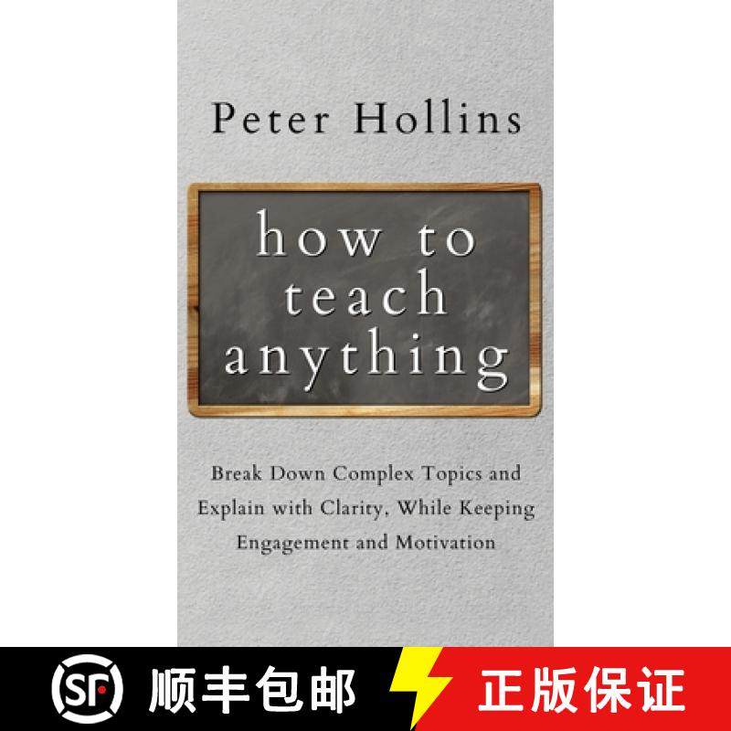 【3-4周达】How to Teach Anything: Break down Complex Topics and Explain with Clarity, While Keeping E... [9781647432348]
