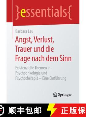 【3-4周达】Angst, Verlust, Trauer und die Frage nach dem Sinn : Existenzielle Themen in Psychoonkolog... [9783658238582]