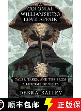 预订 A Colonial Williamsburg Love Affair: Tales, Takes, and Tips From a Lifetime of Visits [9780999572207]