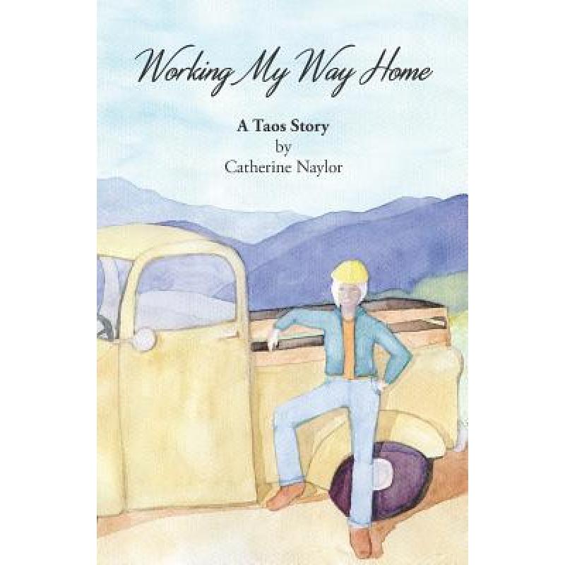 【4周达】Working My Way Home: A Taos Story [9780997395044] 书籍/杂志/报纸 娱乐时尚类原版书 原图主图