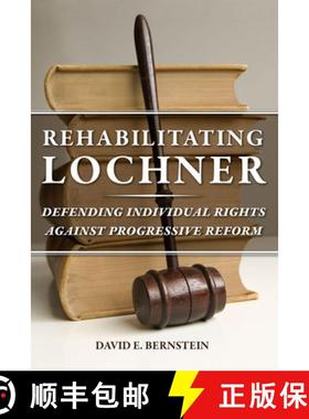 【3-4周达】Rehabilitating Lochner: Defending Individual Rights Against Progressive Reform [9780226004044]