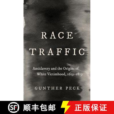 【3-4周达】Race Traffic: Antislavery and the Origins of White Victimhood, 1619-1819 [9781469675145]