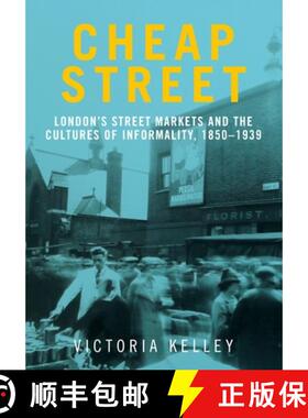 【3-4周达】Cheap Street : London's street markets and the cultures of informality, c.1850-1939 [9781526163851]