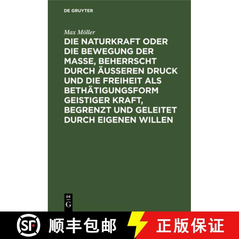 预订 Die Naturkraft oder die Bewegung der Masse, beherrscht durch äußeren Druck und die Freiheit al... [9783111311944]
