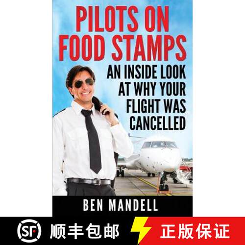 【3-4周达】Pilots On Food Stamps: An Inside Look At Why Your Flight Was Cancelled [9780692266304]