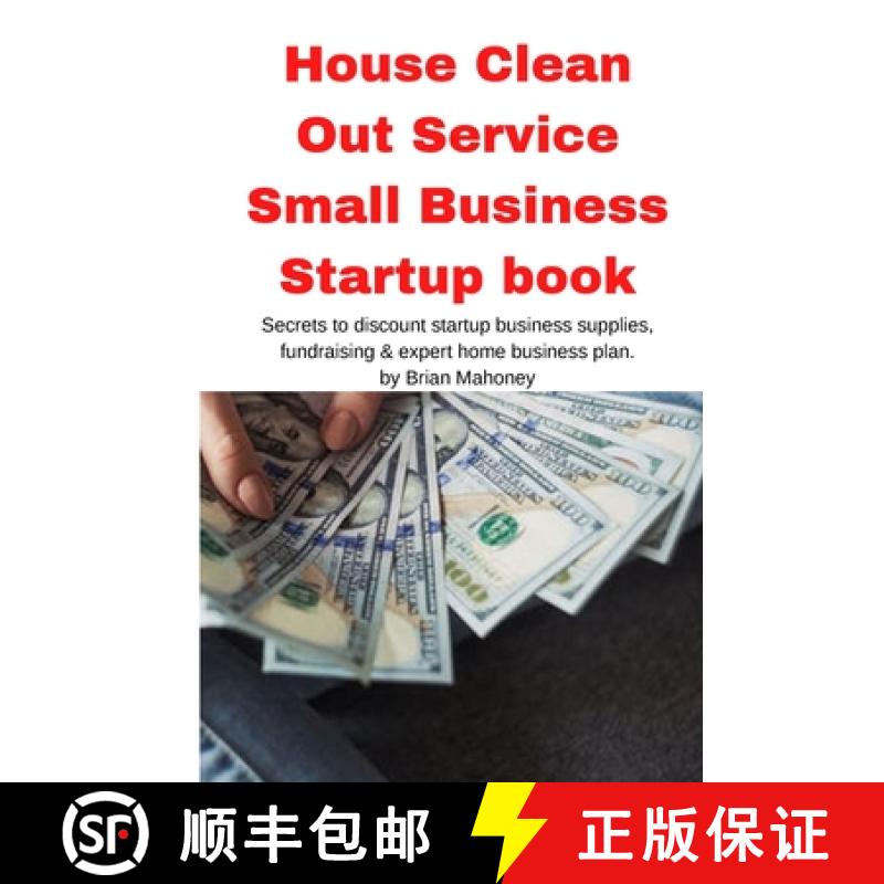 【2-3周达】House Clean Out Service Small Business Startup book: Secrets to discount startup business ... [9781951929572]