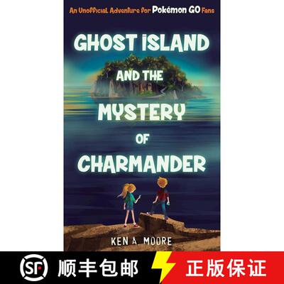 【3-4周达】Ghost Island and the Mystery of Charmander: An Unofficial Adventure for Pokémon GO Fans [9781510722965]
