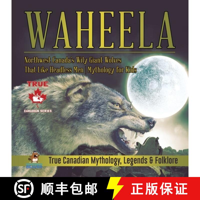 【3-4周达】Waheela - Northwest Canada's Wily Giant Wolves That Like Headless Men | Mythology for Kids... [9780228235668]
