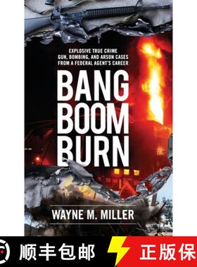 【3-4周达】Bang Boom Burn: Explosive True Crime Gun, Bombing and Arson Cases from a Federal Agent's C... [9781733340342]