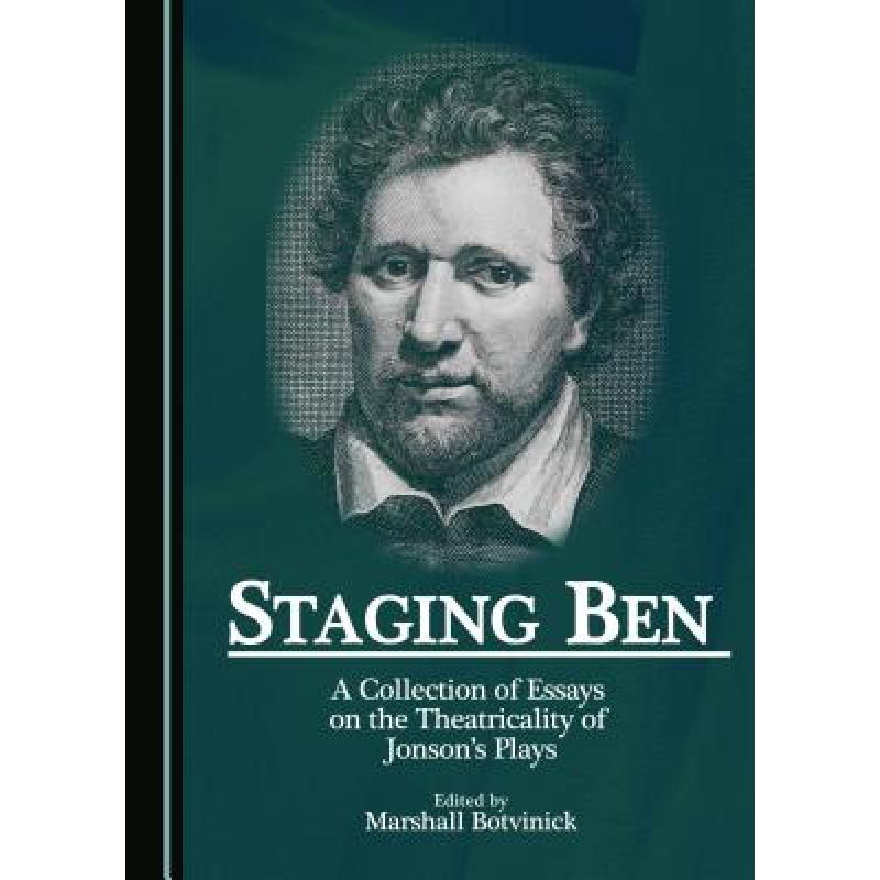 预订 Staging Ben: A Collection of Essays on the Theatricality of Jonson's Plays [9781443883856]