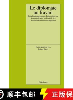 【3-4周达】Le Diplomate au travail: Entscheidungsprozesse, Information Und Kommunikation Im Umkreis D... [9783486568349]