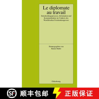 预订 Le Diplomate au travail: Entscheidungsprozesse, Information Und Kommunikation Im Umkreis Des Wes... [9783486568349]