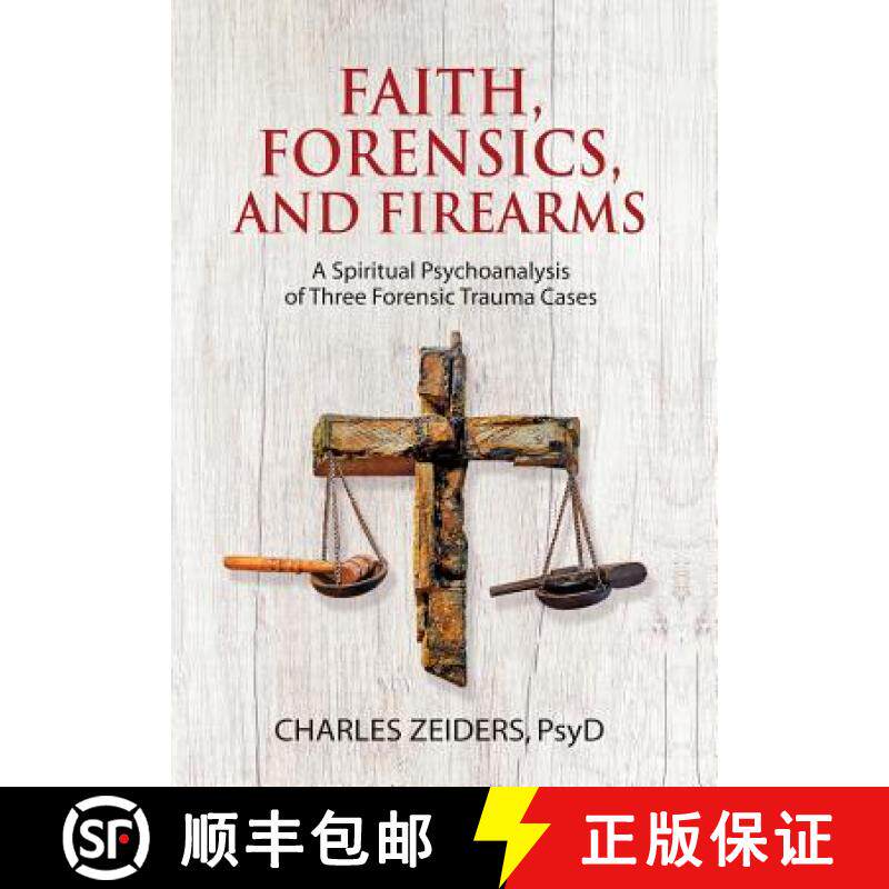 预订 Faith, Forensics, and Firearms: A Spiritual Psychoanalysis of Three Forensic Trauma Cases [9781630516659]