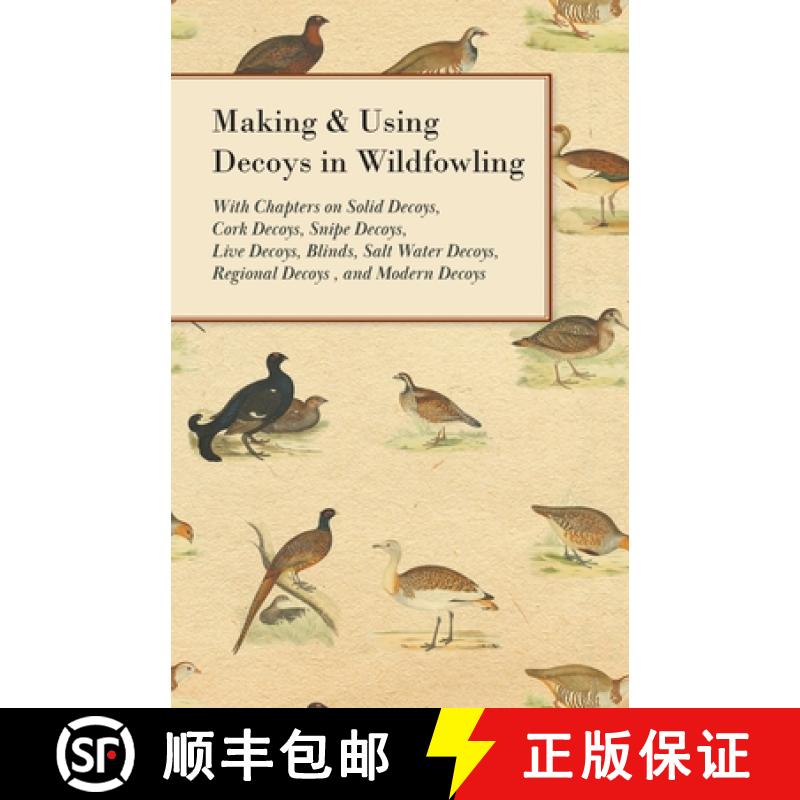 【2-3周达】Making and Using Decoys in Wildfowling - With Chapters on Solid Decoys, Cork Decoys, Snipe... [9781447432272]