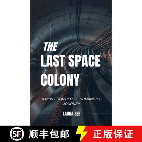 【3-4周达】The Last Space Colony: A New Frontier of Humanity's Journey [9798227071972]