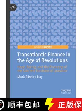 【3-4周达】Transatlantic Finance in the Age of Revolutions: Hope, Baring, and the Financing of the Sa... [9783031652318]