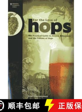 【3-4周达】For The Love of Hops : The Practical Guide to Aroma, Bitterness and the Culture of Hops [9781938469015]