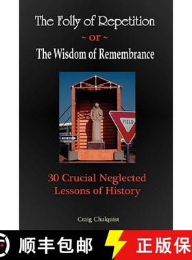 【3-4周达】The Folly of Repetition and the Wisdom of Remembrance: 30 Crucial Neglected Lessons of His... [9780982627907]