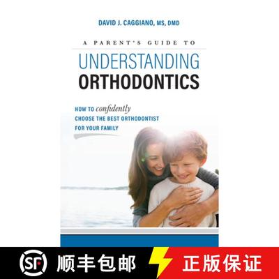 【3-4周达】A Parent's Guide to Understanding Orthodontics: How to Confidently Choose the Best Orthodo... [9781599329383]