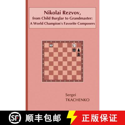 【3-4周达】Nikolai Rezvov, from Child Burglar to Grandmaster: A World Champion's Favorite Composers: ... [9785604071038]