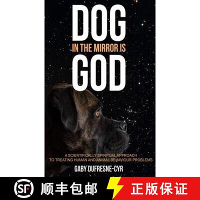 【2-3周达】Dog in the Mirror is God: A scientifically spiritual approach to treating human and animal... [9781775292722]