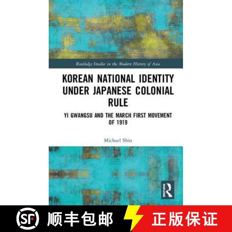 【4周达】Korean National Identity under Japanese Colonial Rule : Yi Gwangsu and the March First Movem... [9781138683082]