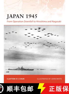 【3-4周达】Japan 1945: From Operation Downfall to Hiroshima and Nagasaki [9781846032844]