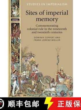 【3-4周达】Sites of imperial memory : Commemorating colonial rule in the nineteenth and twentieth cen... [9780719090813]